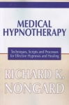 MEDICAL HYPNOTHERAPY Techniques, Scripts & Processes for Effective Hypnosis & Healing